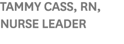 Tammy Cass, RN, Nurse Leader 