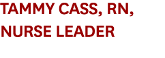 Tammy Cass, RN, Nurse Leader 