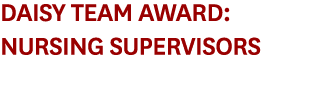 DAISY Team Award: Nursing Supervisors 