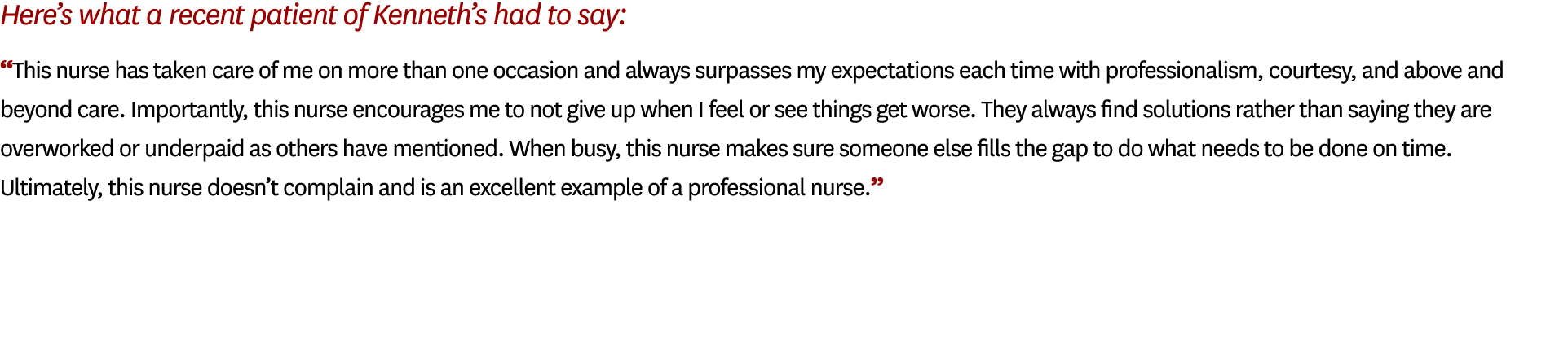 Here’s what a recent patient of Kenneth’s had to say: “This nurse has taken care of me on more than one occasion and ...