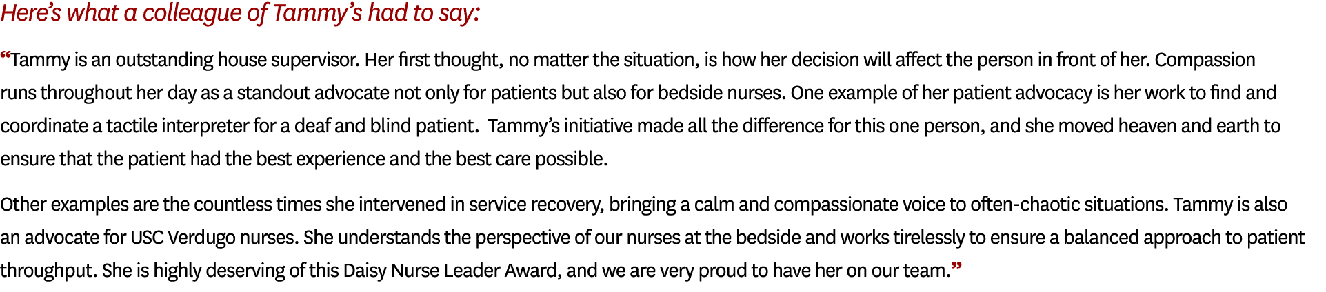 Here’s what a colleague of Tammy’s had to say: “Tammy is an outstanding house supervisor. Her first thought, no matte...