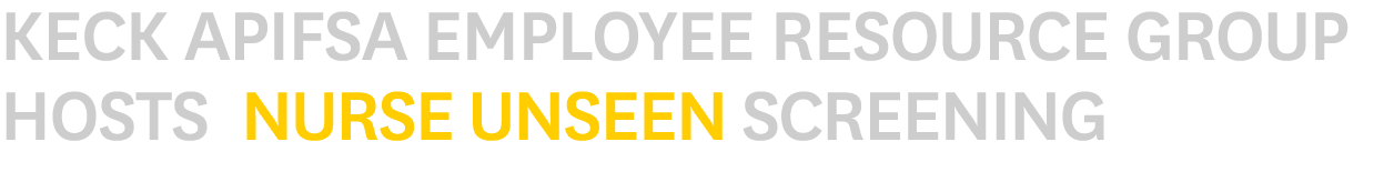 Keck APIFSA Employee Resource Group Hosts Nurse Unseen Screening