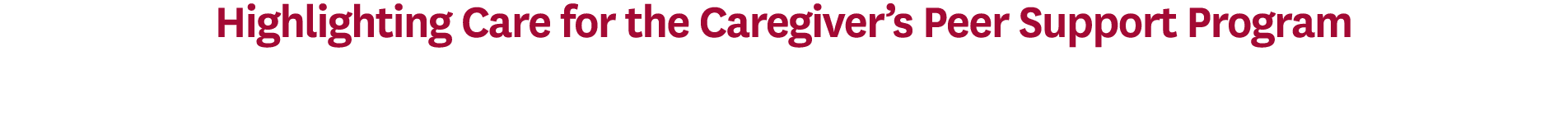 Highlighting Care for the Caregiver’s Peer Support Program