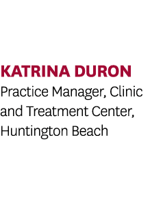 Katrina Duron Practice Manager, Clinic and Treatment Center, Huntington Beach