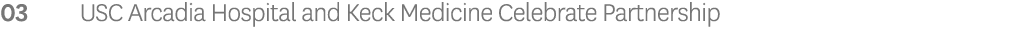 03 USC Arcadia Hospital and Keck Medicine Celebrate Partnership 