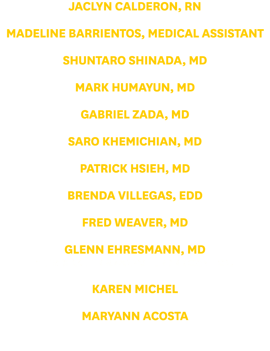 Jaclyn Calderon, RN Madeline Barrientos, Medical Assistant Shuntaro Shinada, MD Mark Humayun, MD Gabriel Zada, MD Sar...