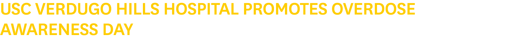 USC Verdugo Hills Hospital Promotes Overdose Awareness Day