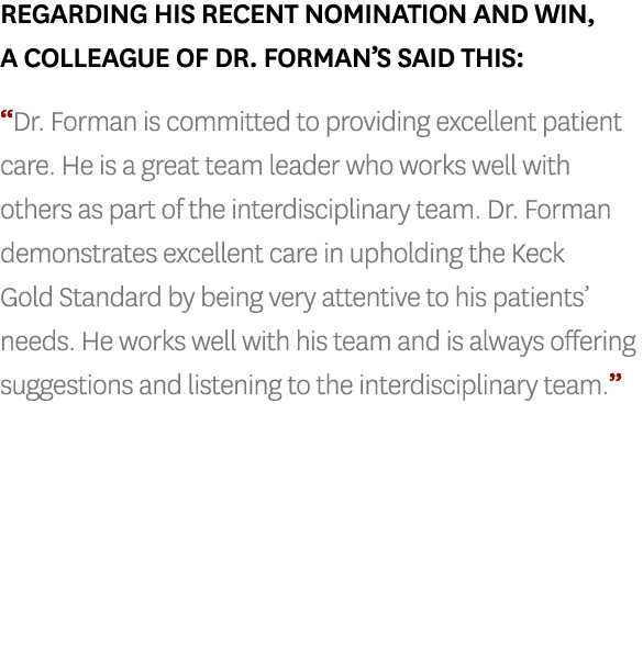 Regarding his recent nomination and win, a colleague of Dr. Forman’s said this: “Dr. Forman is committed to providing...