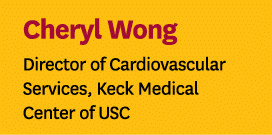 Cheryl Wong Director of Cardiovascular Services, Keck Medical Center of USC