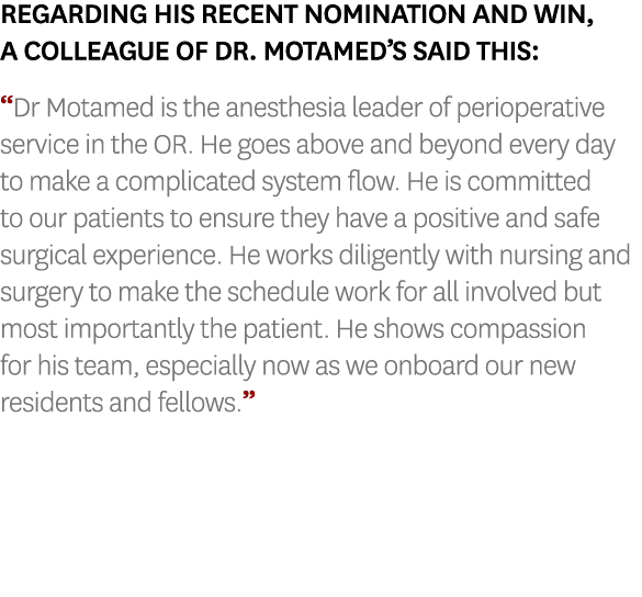 Regarding his recent nomination and win, a colleague of Dr. Motamed’s said this: “Dr Motamed is the anesthesia leader...