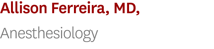 Allison Ferreira, MD, Anesthesiology