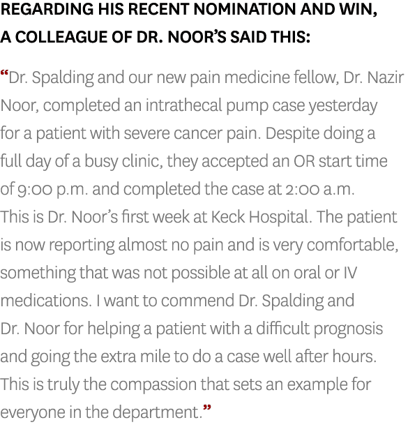 Regarding his recent nomination and win, a colleague of Dr. Noor’s said this: “Dr. Spalding and our new pain medicine...