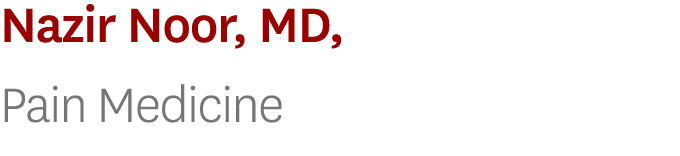 Nazir Noor, MD, Pain Medicine