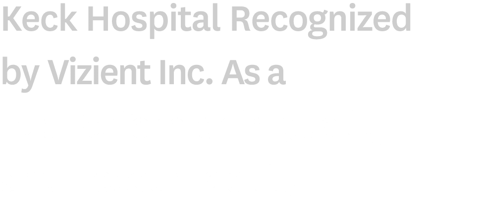 Keck Hospital Recognized by Vizient Inc. As a Top Performer in Quality and Accountability 