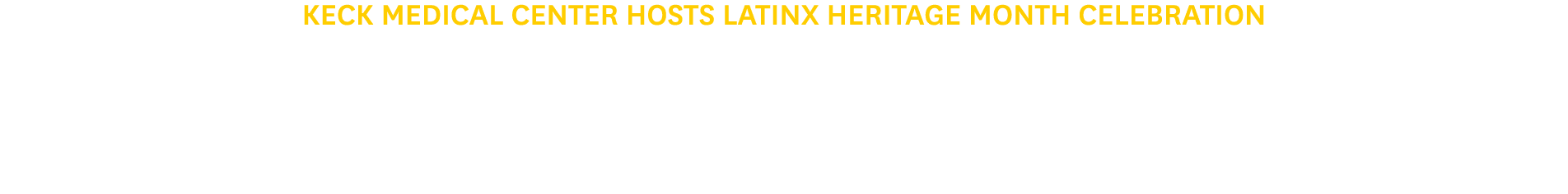 Keck Medical Center Hosts Latinx Heritage Month Celebration