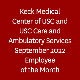 Keck Medical Center of USC and USC Care and Ambulatory Services September 2022 Employee of the Month