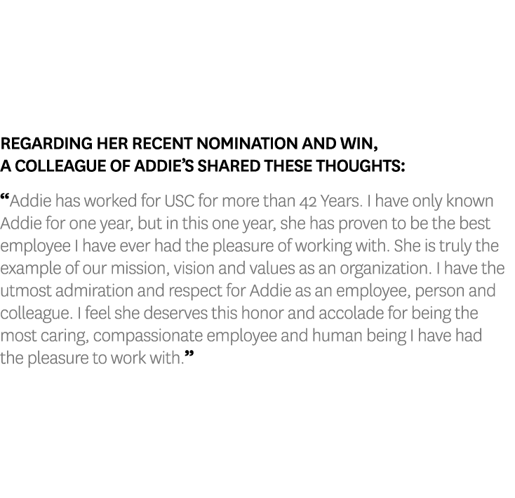 Regarding her recent nomination and win, a colleague of Addie’s shared these thoughts: “Addie has worked for USC for ...