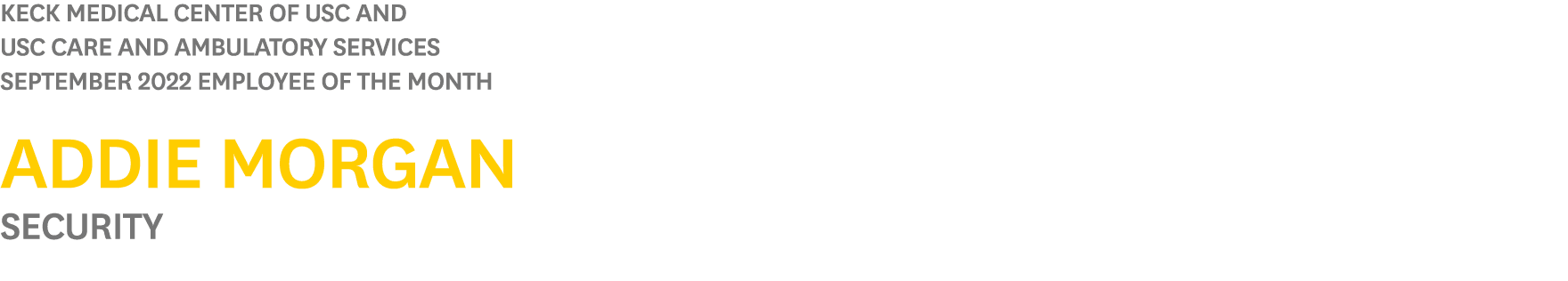 Keck Medical Center of USC and USC Care and Ambulatory Services September 2022 Employee of the Month Addie Morgan Sec...