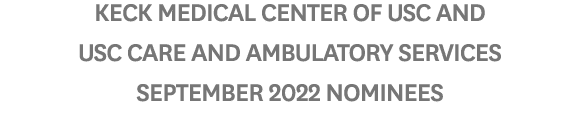 Keck Medical Center of USC and USC Care and Ambulatory Services September 2022 Nominees