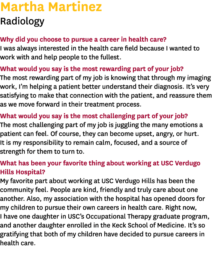 Martha Martinez Radiology Why did you choose to pursue a career in health care? I was always interested in the health...