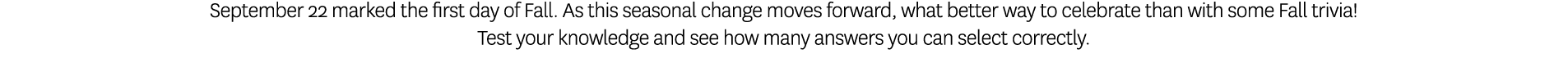 September 22 marked the first day of Fall. As this seasonal change moves forward, what better way to celebrate than w...
