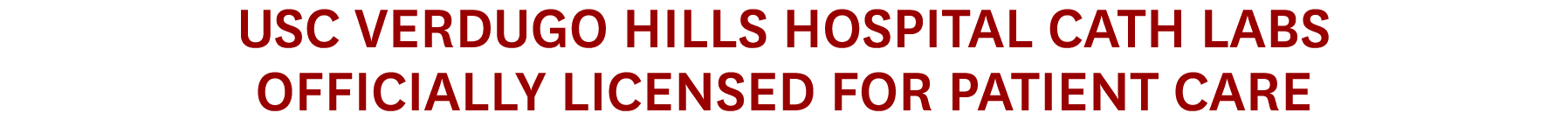 USC Verdugo Hills Hospital Cath Labs Officially Licensed for Patient Care