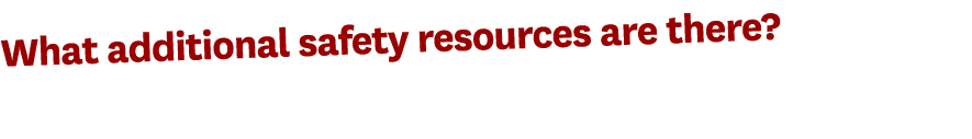 What additional safety resources are there?