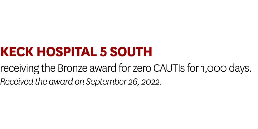 Keck Hospital 5 South receiving the Bronze award for zero CAUTIs for 1,000 days. Received the award on September 26, ...