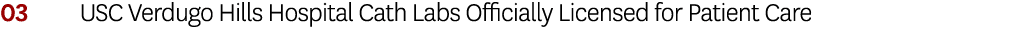 03 USC Verdugo Hills Hospital Cath Labs Officially Licensed for Patient Care 